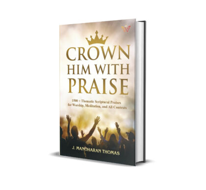 Crown Him with Praise (1500+ Thematic Scriptural Praises for Worship, Meditation, and All Contexts)