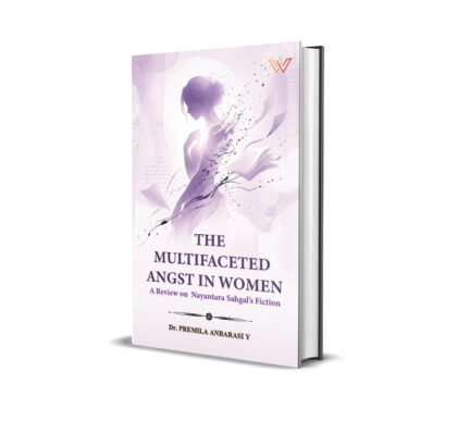 The Multifaceted Angst in Women: A Review on  Nayantara Sahgal’s Fiction