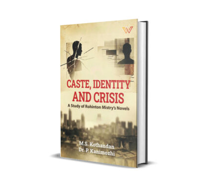 Caste, Identity and Crisis : A Study of Rohinton Mistry’s Novels